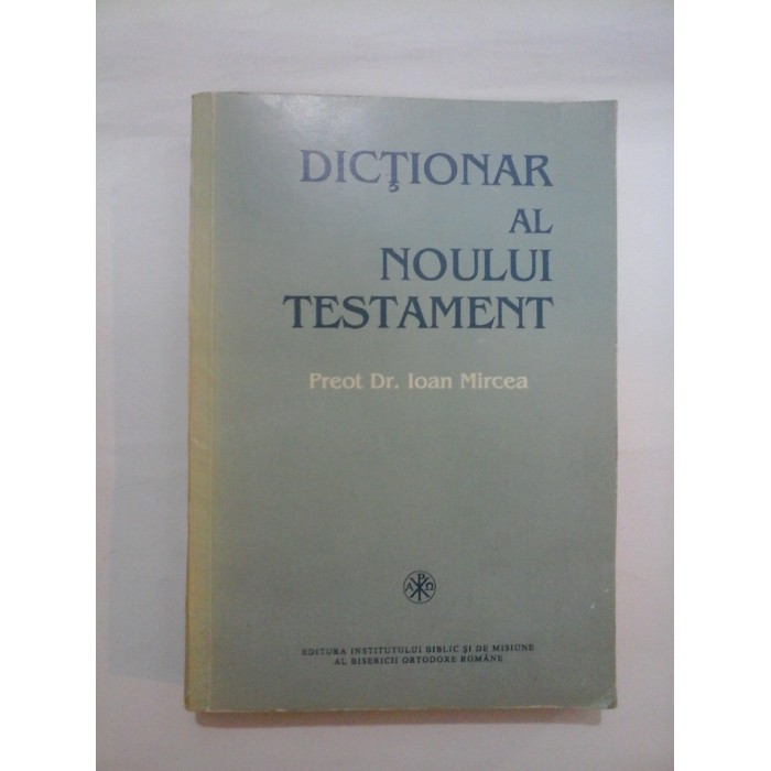 DICTIONAR AL NOULUI TESTAMENT - IOAN MIRCEA 